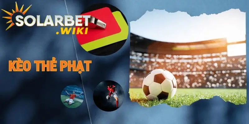 Kèo cược thẻ phạt tại Solarbet được nhiều người chơi đánh giá cao  